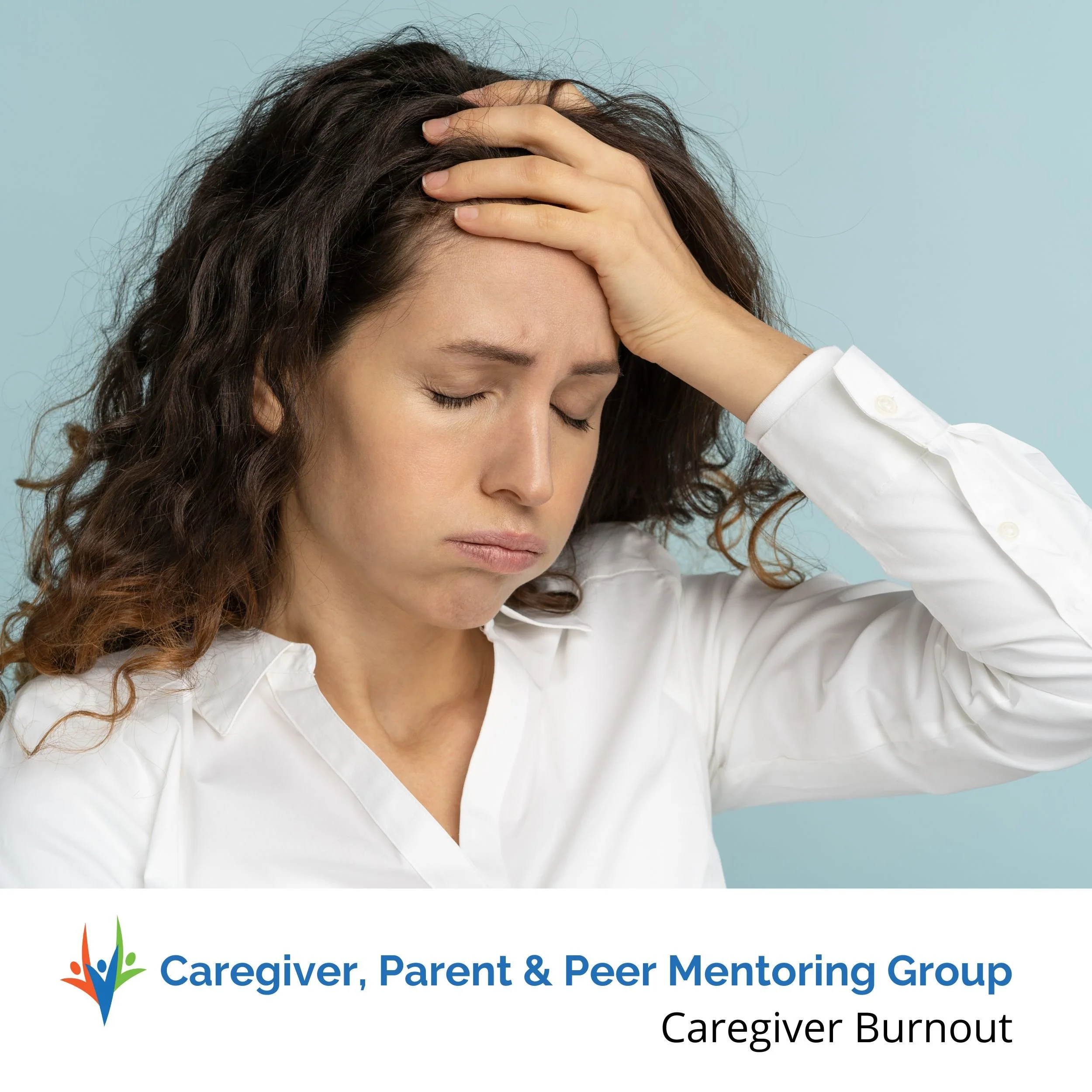 Caregiver, Family & Peer Mentoring Group: Caregiver Burnout