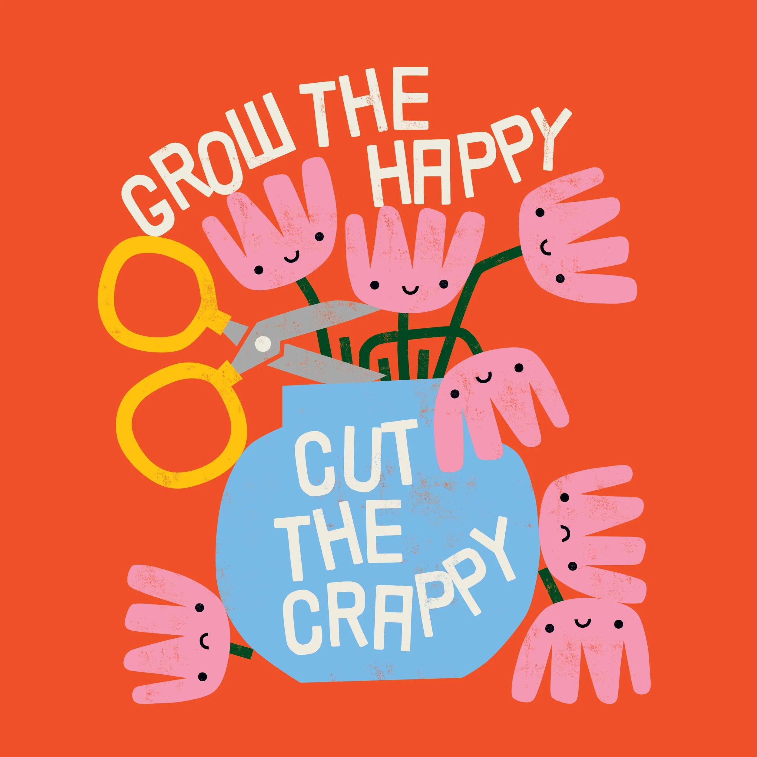 An illustration of pink flowers with smiling faces in a blue watering can with the phrases 'Grow the happy' and 'Cut the crappy' written on it, set against an orange background.
