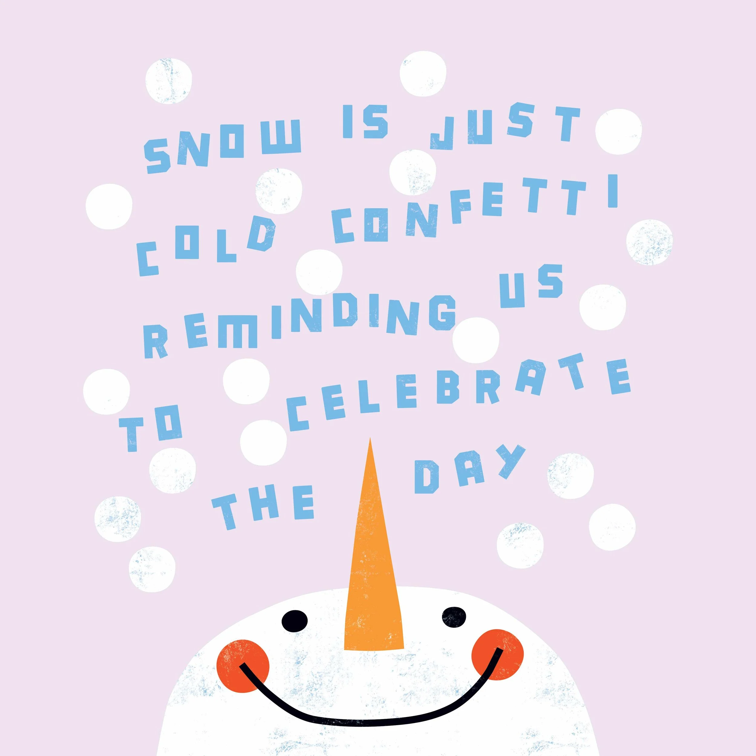 A snowman's face with a carrot nose, black eyes, and a smiling mouth, surrounded by light purple background and white snowflakes, with blue text that reads, 'Snow is just cold confetti reminding us to celebrate the day.'