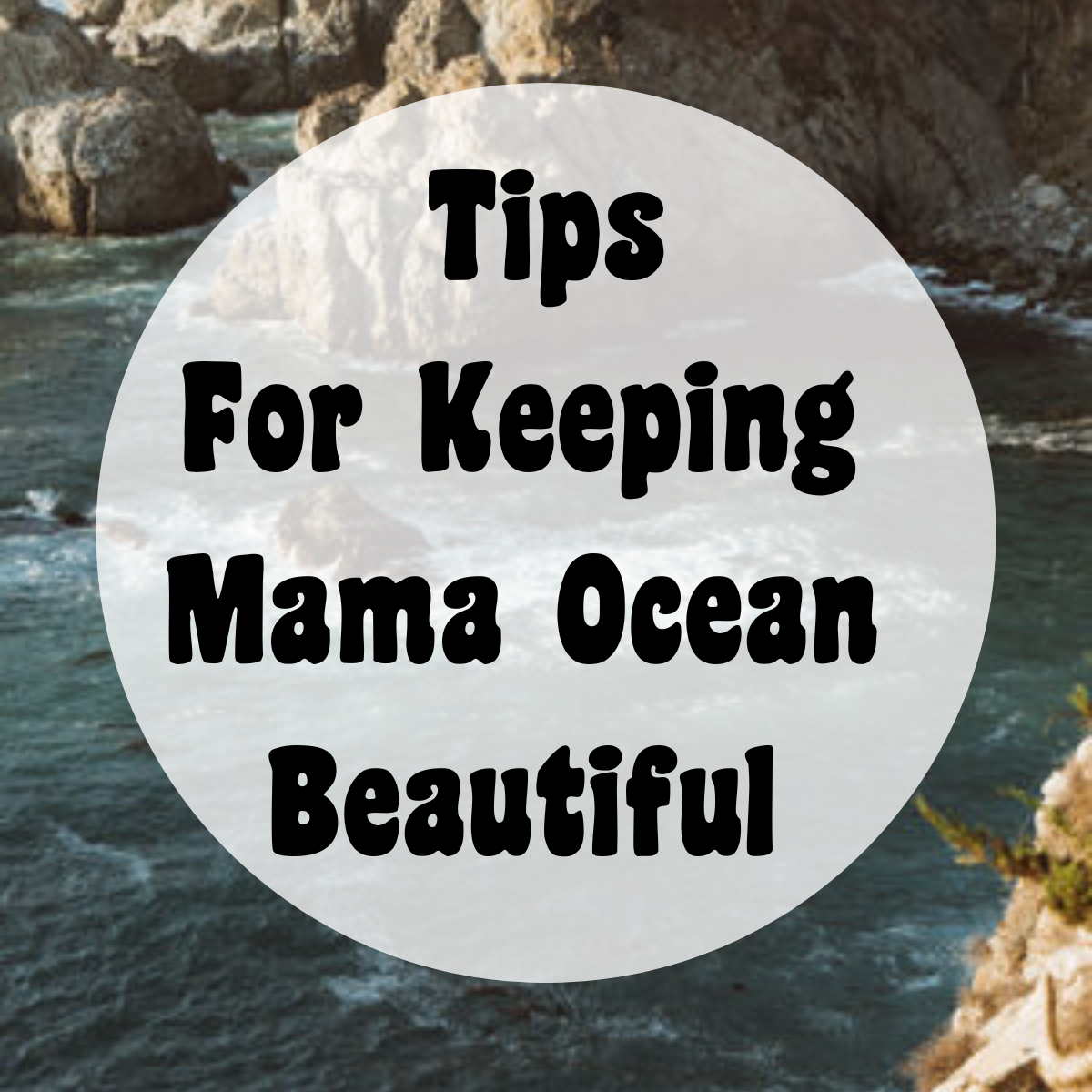 Tips for Keeping Mama Ocean Beautiful