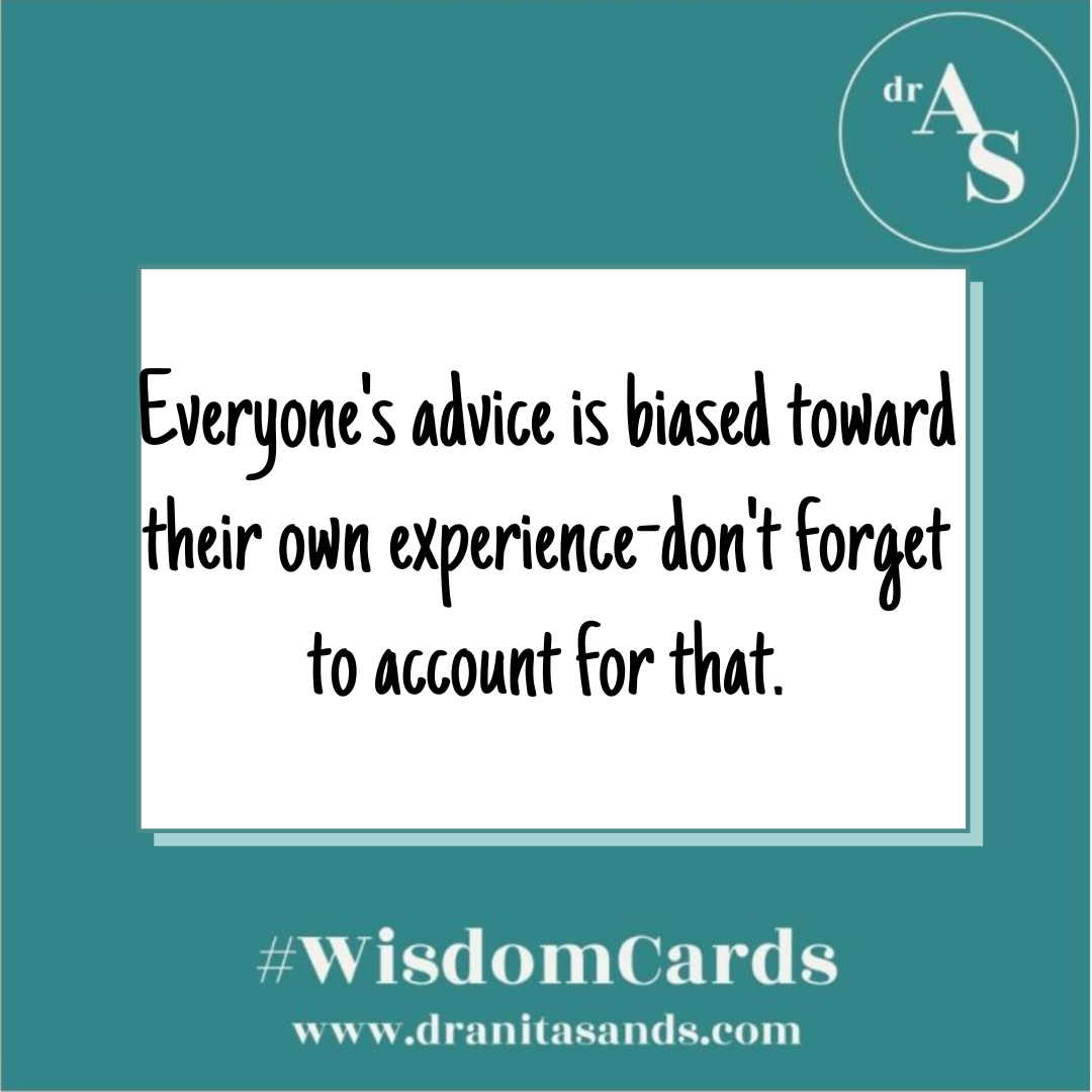 Everyone’s advice is biased toward their own experience - don’t forget ...