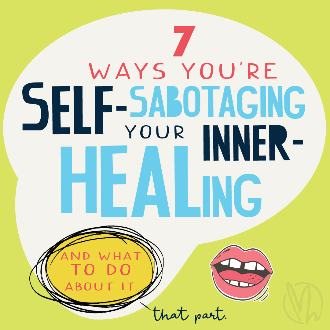 7 ways you're self-sabotaging your inner-healing
