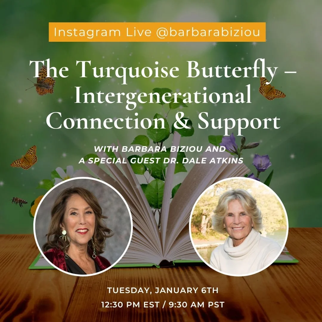 Instagram Live with Barbara and a Special Guest Dr. Dale Atkins: The Turquoise Butterfly – Intergenerational Connection & Support