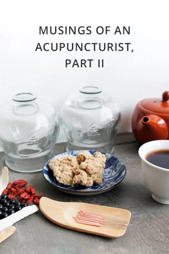 Musings of an Acupuncturist, Part 2