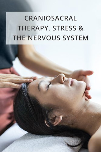 Craniosacral Therapy, Stress, and the Nervous System Blog