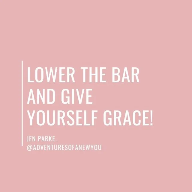 lower the bar and give yourself grace.jpg