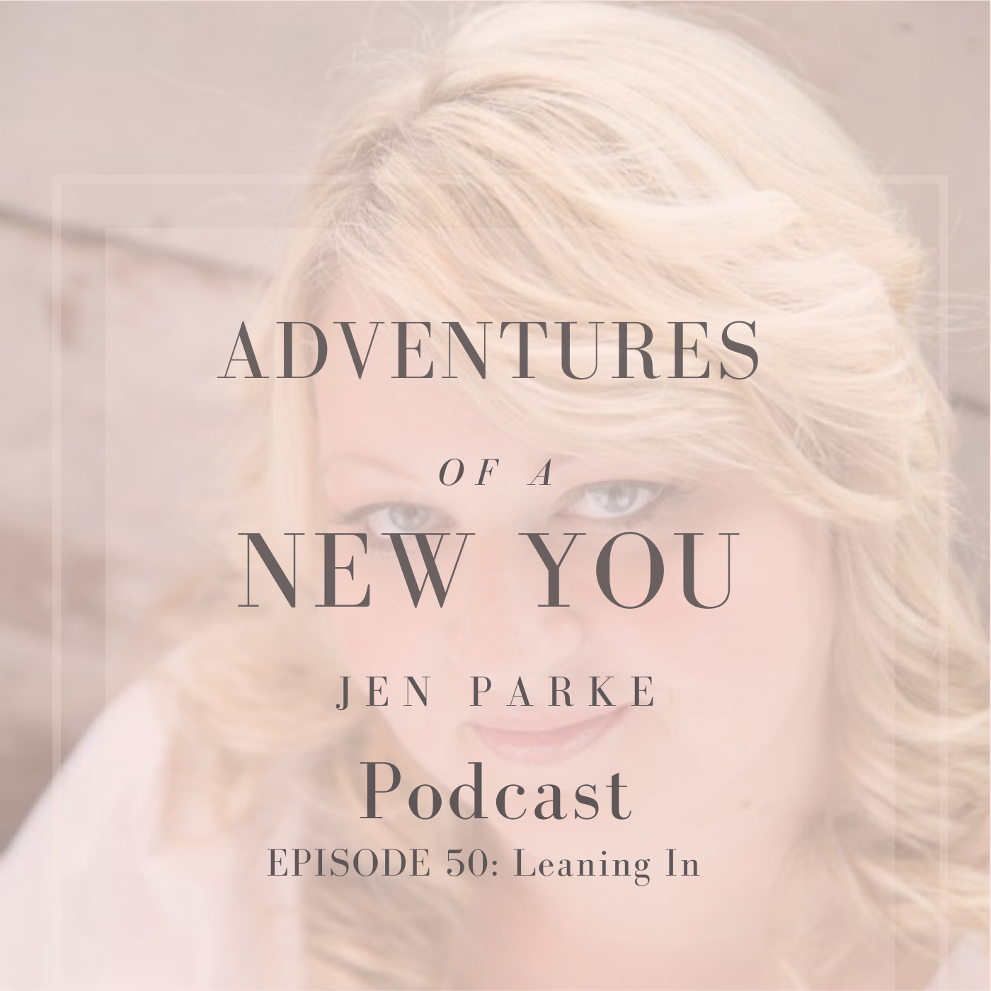Adventures of a New You Podcast Episode 50: Leaning In