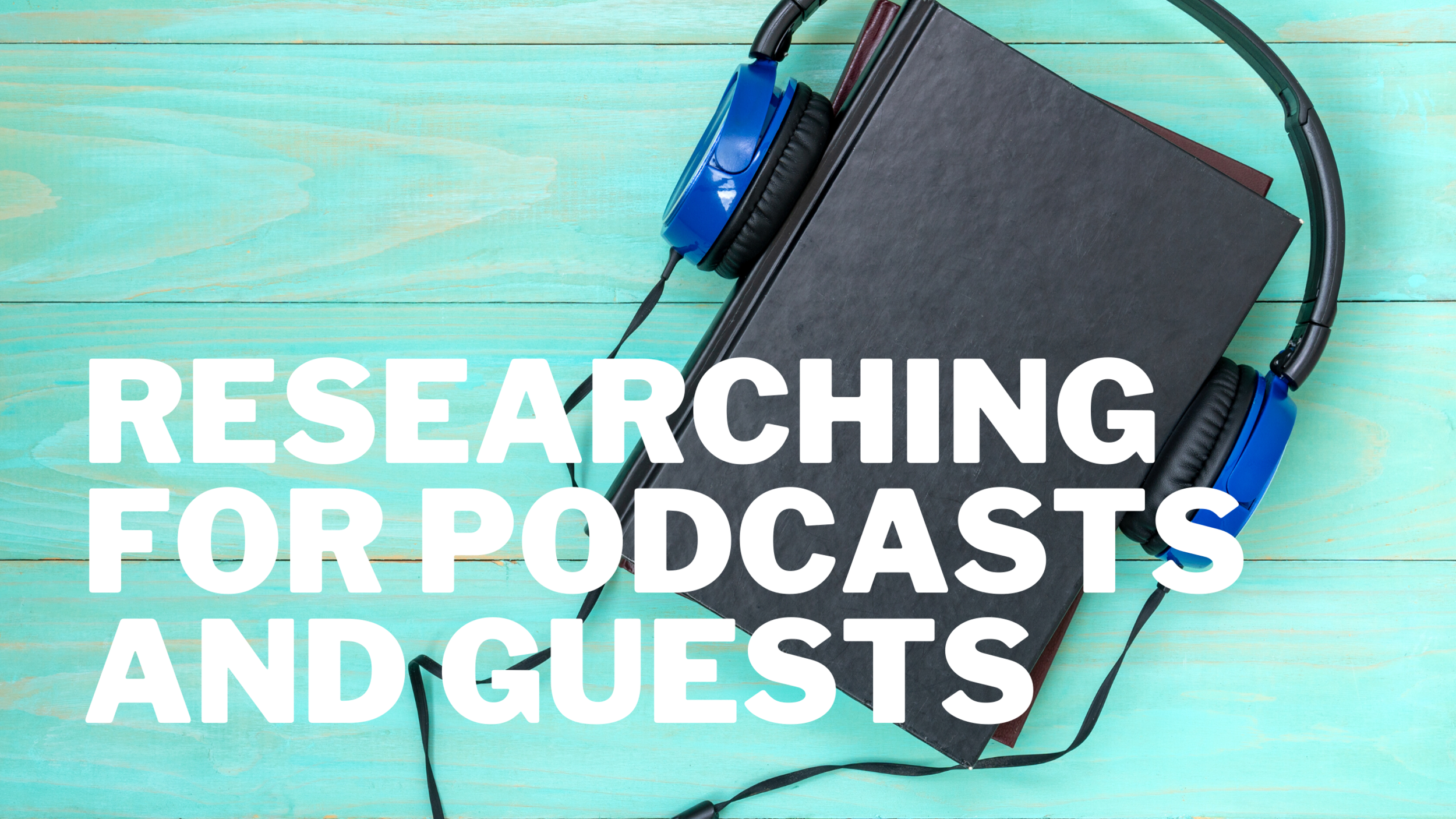 This is how to do podcast research and find podcasts guests