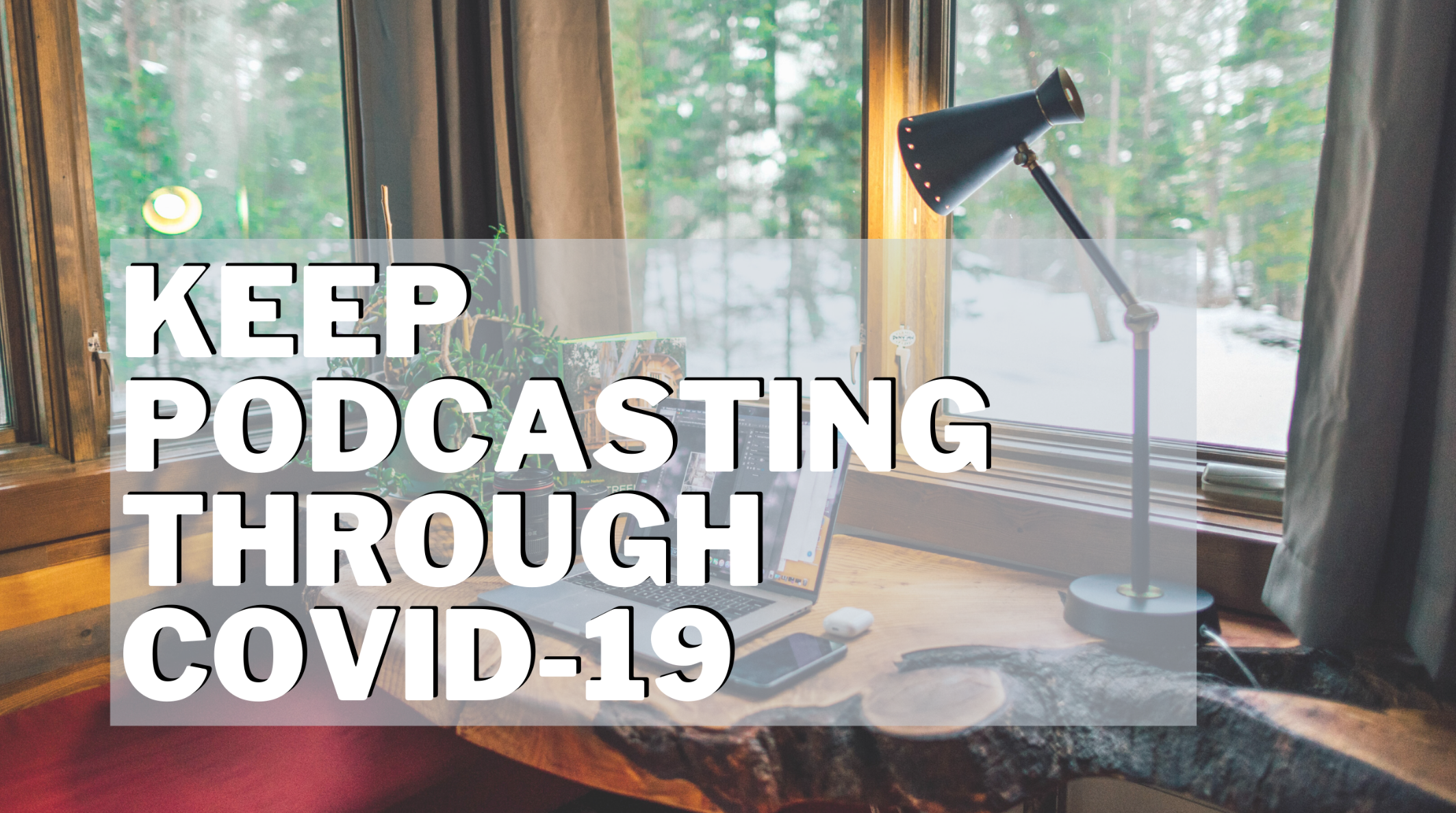Remote Podcasting: Keep podcasting through COVID-19