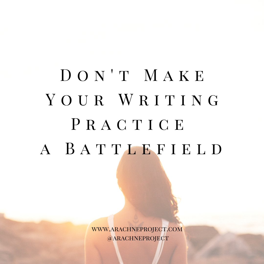 Don’t Make Your Writing Practice a Battlefield