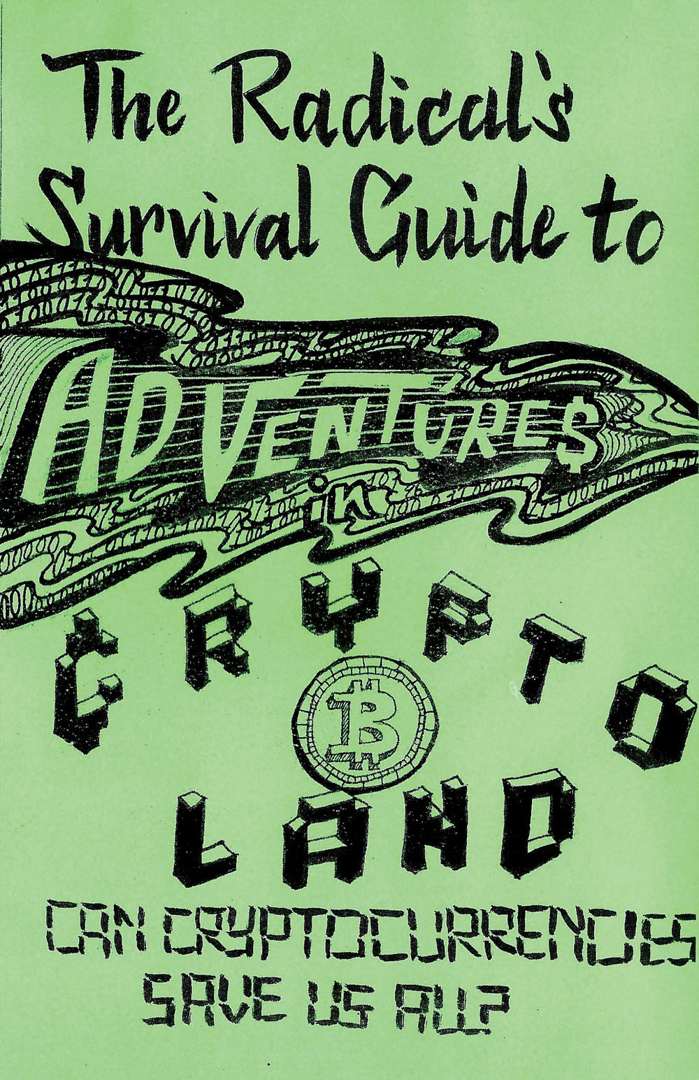 The Radical's Survival Guide to Adventures in Cryptoland: Will Cryptocurrencies Save Us All? by Anna Khatt
