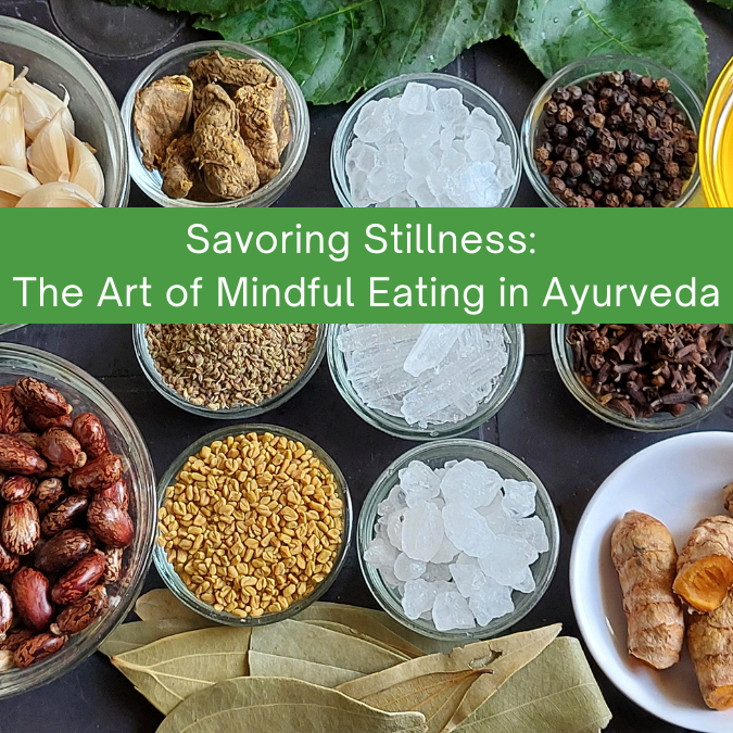 Savoring Stillness: The Art of Mindful Eating in Ayurveda