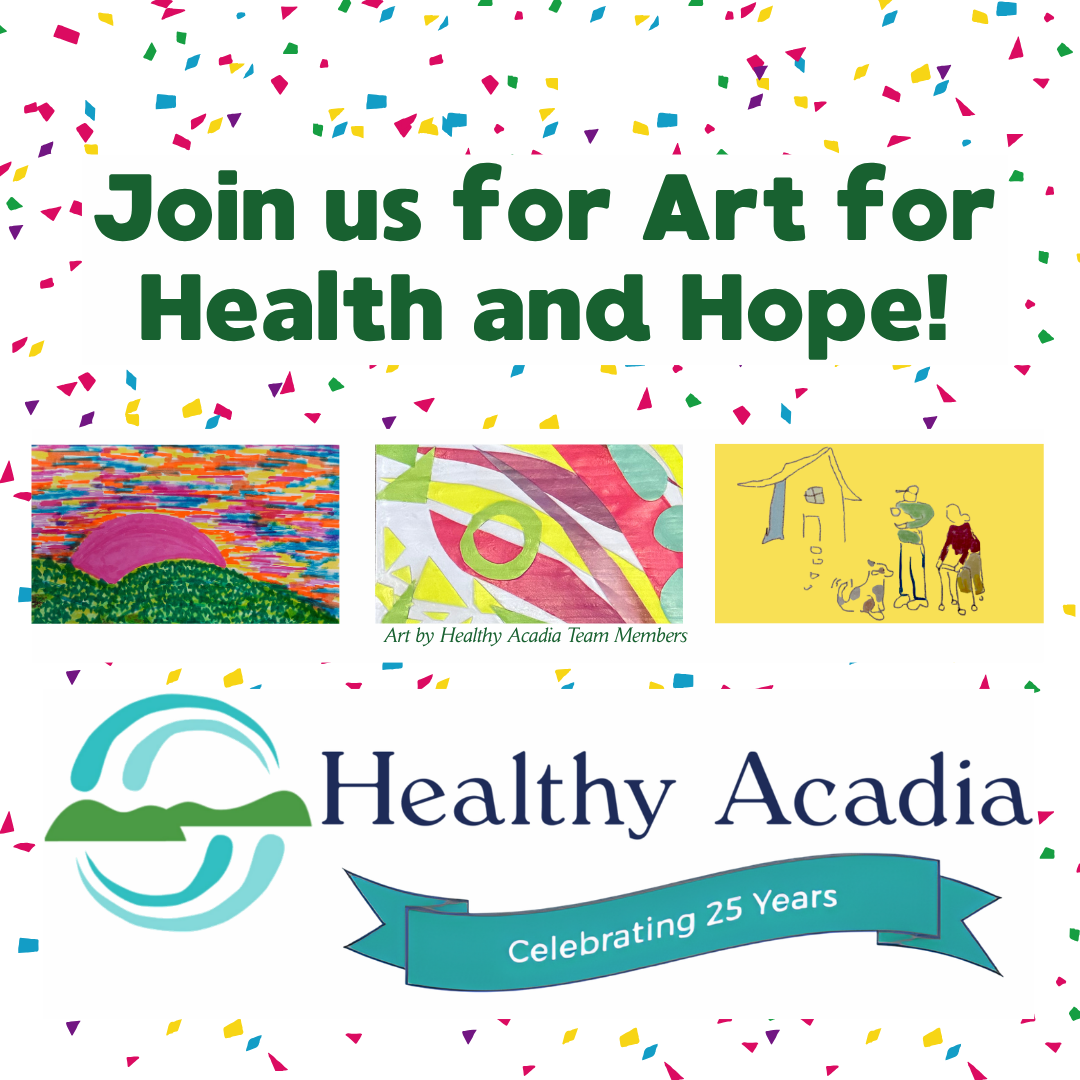 Healthy Acadia Celebrates 25 Years, Invites Community to Create “Art for Health and Hope” During National Public Health Week