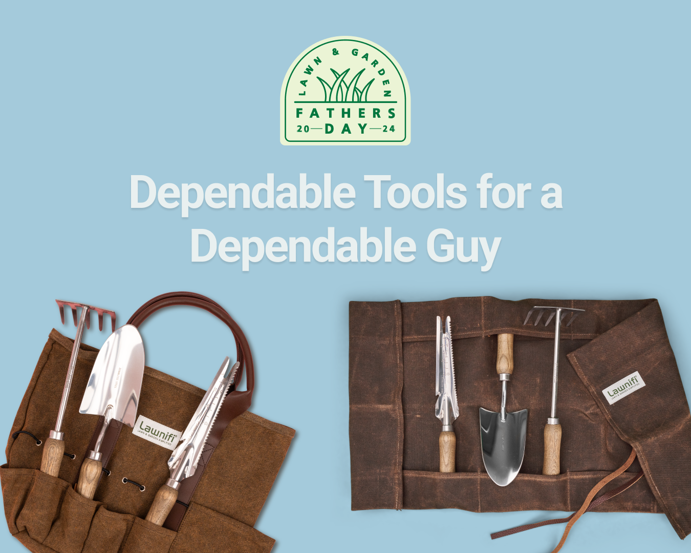 Image of gardening tools in two brown tool rolls and a logo for Father's Day with the text "Dependable Tools for a Dependable Guy".