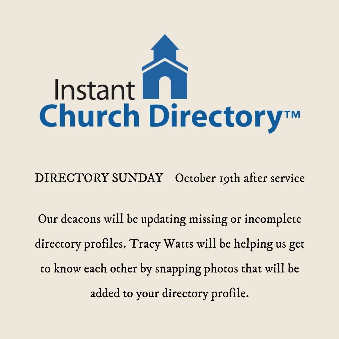 Don't forget to see a deacon this Sunday to update your directory profile. Need a directory photo? Tracy Watts will be snapping quick pictures during second hour.