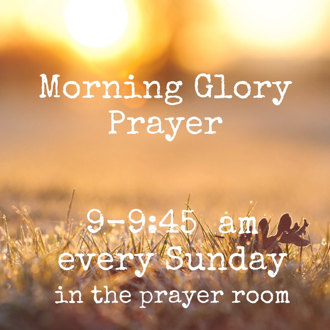 Join Pastor Barbara every Sunday for Morning Glory prayer time. She will meet from 9-9:45 am in the Prayer Room on the first floor.