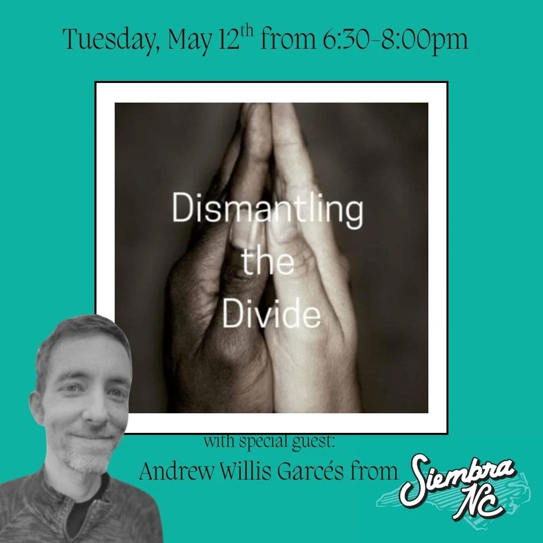 Dimantling the Divide will welcome Andrew Willis Garces from Siembra NC to learn about the "Enough Should Be Enough Listening Tour" (Que lo Justo sea Justo)--a massive, grassroots effort Siembra NC launched in February to engage some of the