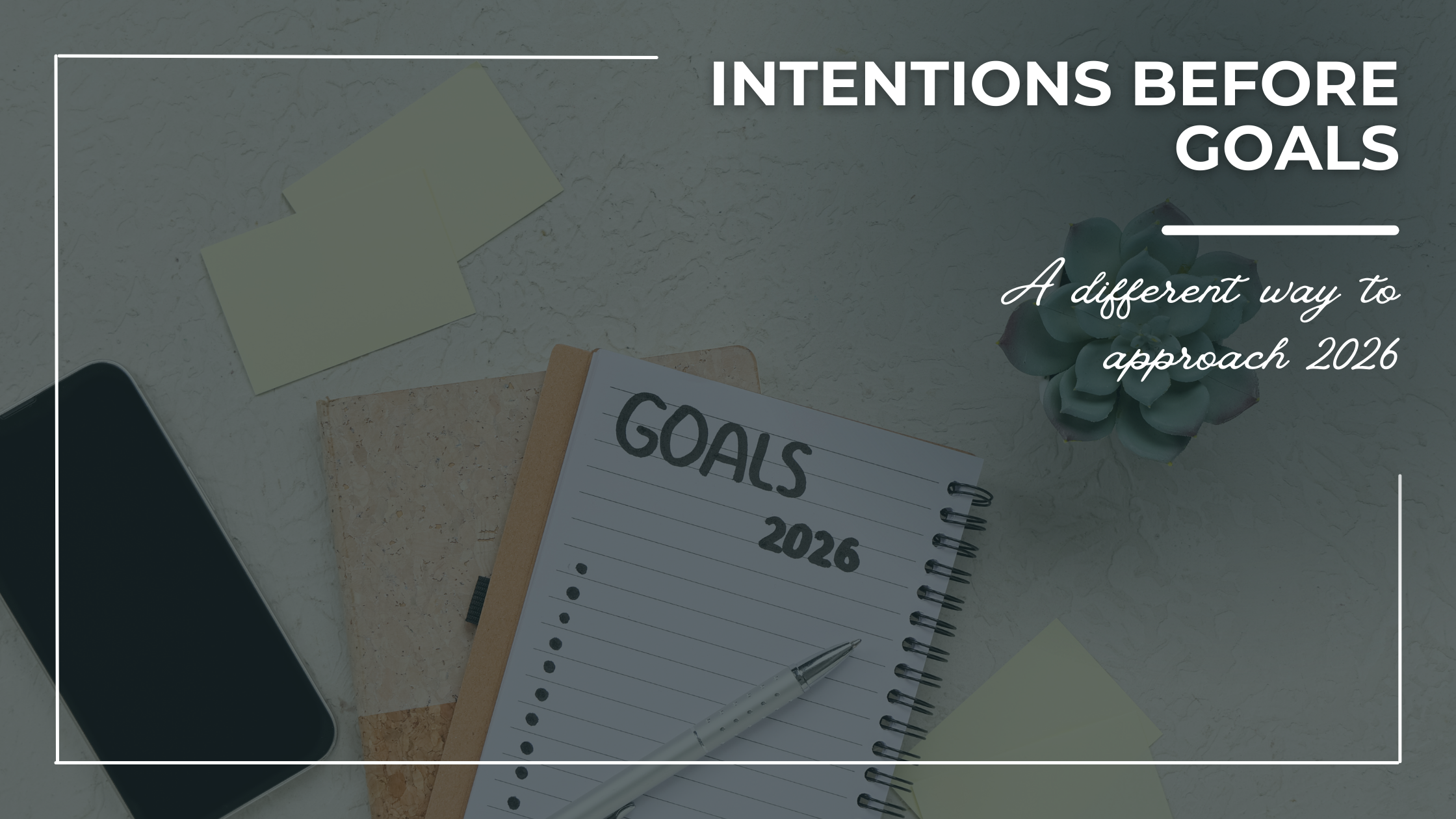 Intentions Before Goals: A Different Way to Approach 2026