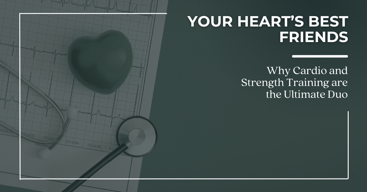 Your Heart’s Best Friends:  Why Cardio and Strength Training are the Ultimate Duo