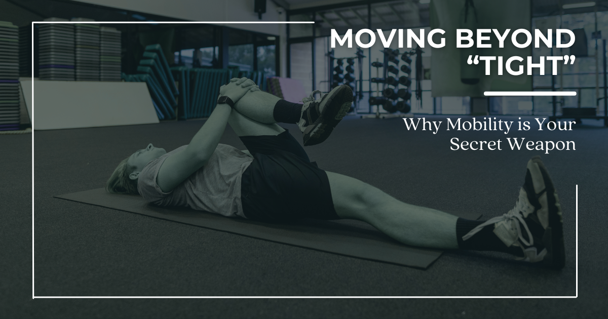 Moving Beyond "Tight": Why Mobility is Your Secret Weapon