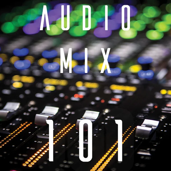 Audio Mixing 101: 8 Week Intensive (16+ hours)