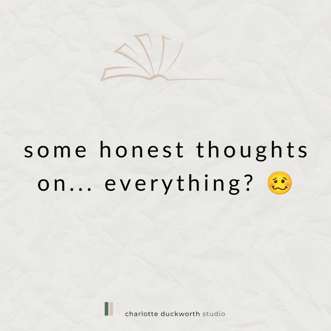 Some honest thoughts on... everything?
