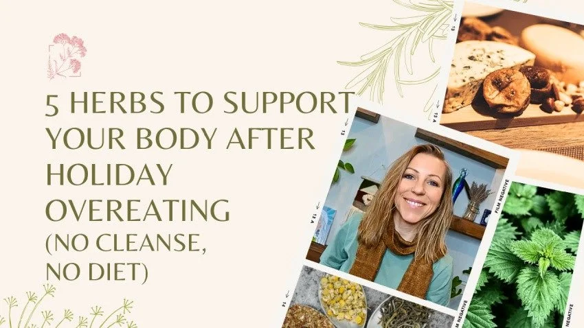 5 Herbs to Support Your Body After Holiday Overeating (No Cleanse, No Diet)