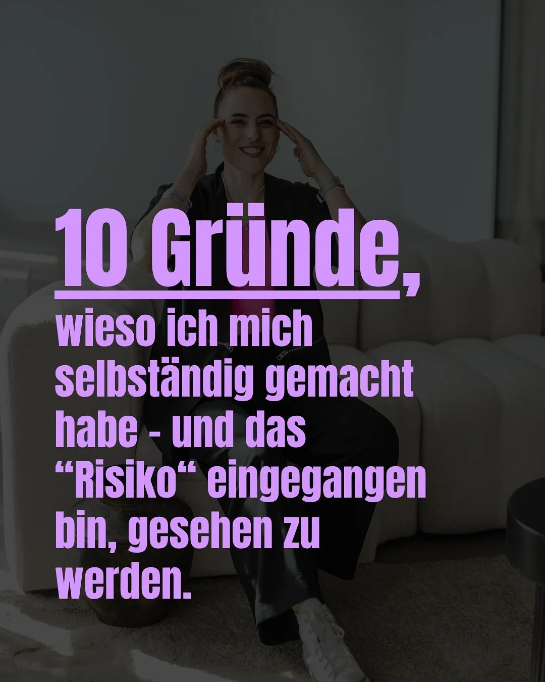 Ich hab mich nicht selbst&auml;ndig gemacht,
weil ich mich getraut hab.

Ich hab&rsquo;s gemacht,
weil ich&rsquo;s nicht mehr ausgehalten hab.

Dieses 0815-Schweizer Leben?
Arbeiten, heiraten, Haus bauen,
Rasen m&auml;hen, Ferien im Tessin,
aufs Woch