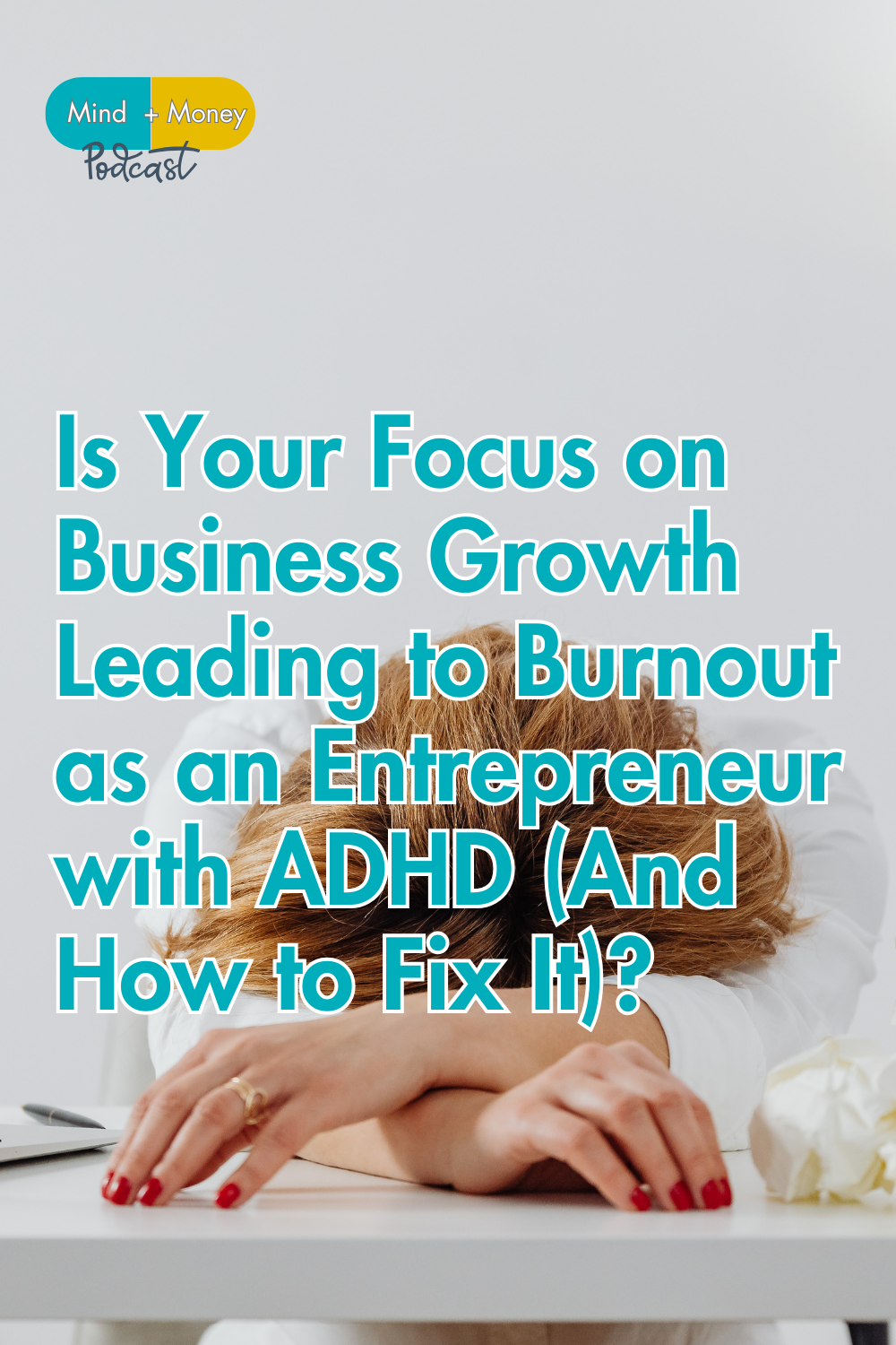 Is Your Focus on Business Growth Leading to Burnout as an Entrepreneur with ADHD (And How to Fix It)? (Ep 93)
