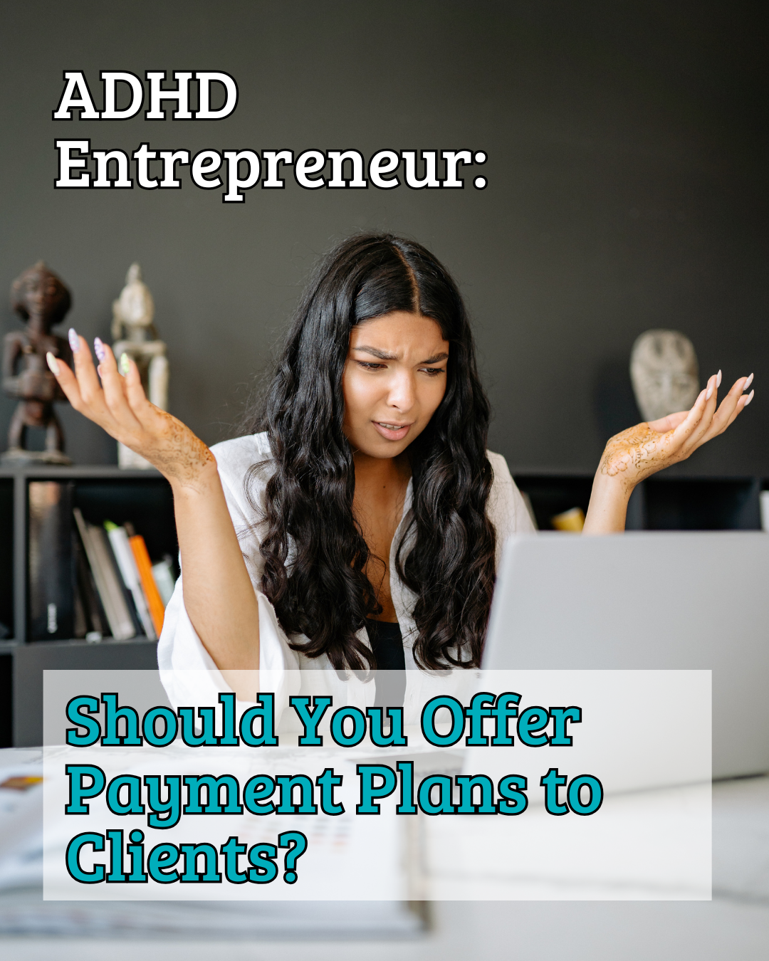 ADHD Entrepreneur: Should You Offer Payment Plans to Clients?