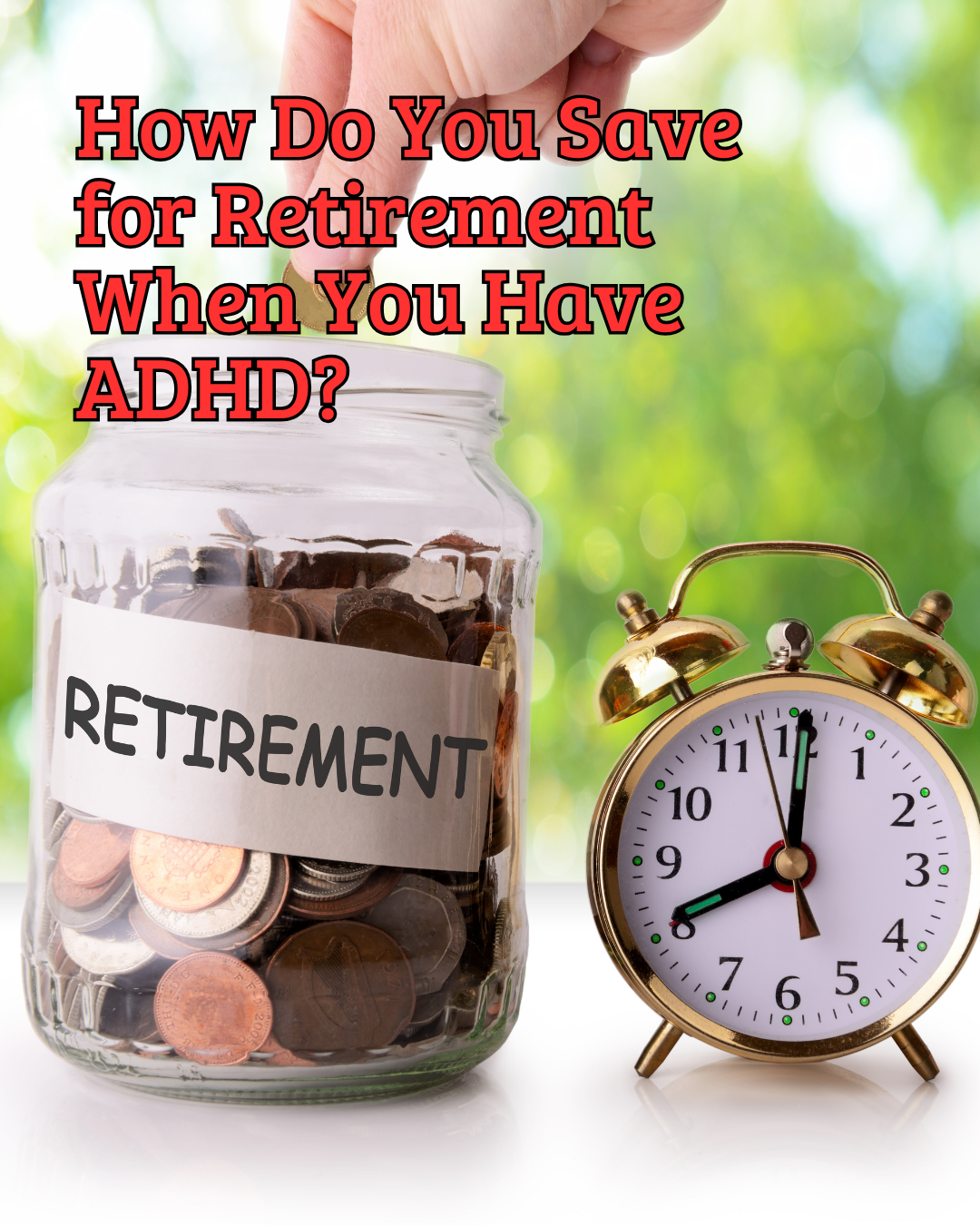 How Do You Save for Retirement When You Have ADHD?