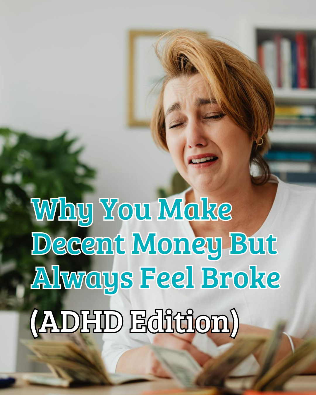 Why You Make Decent Money But Always Feel Broke (ADHD Edition)