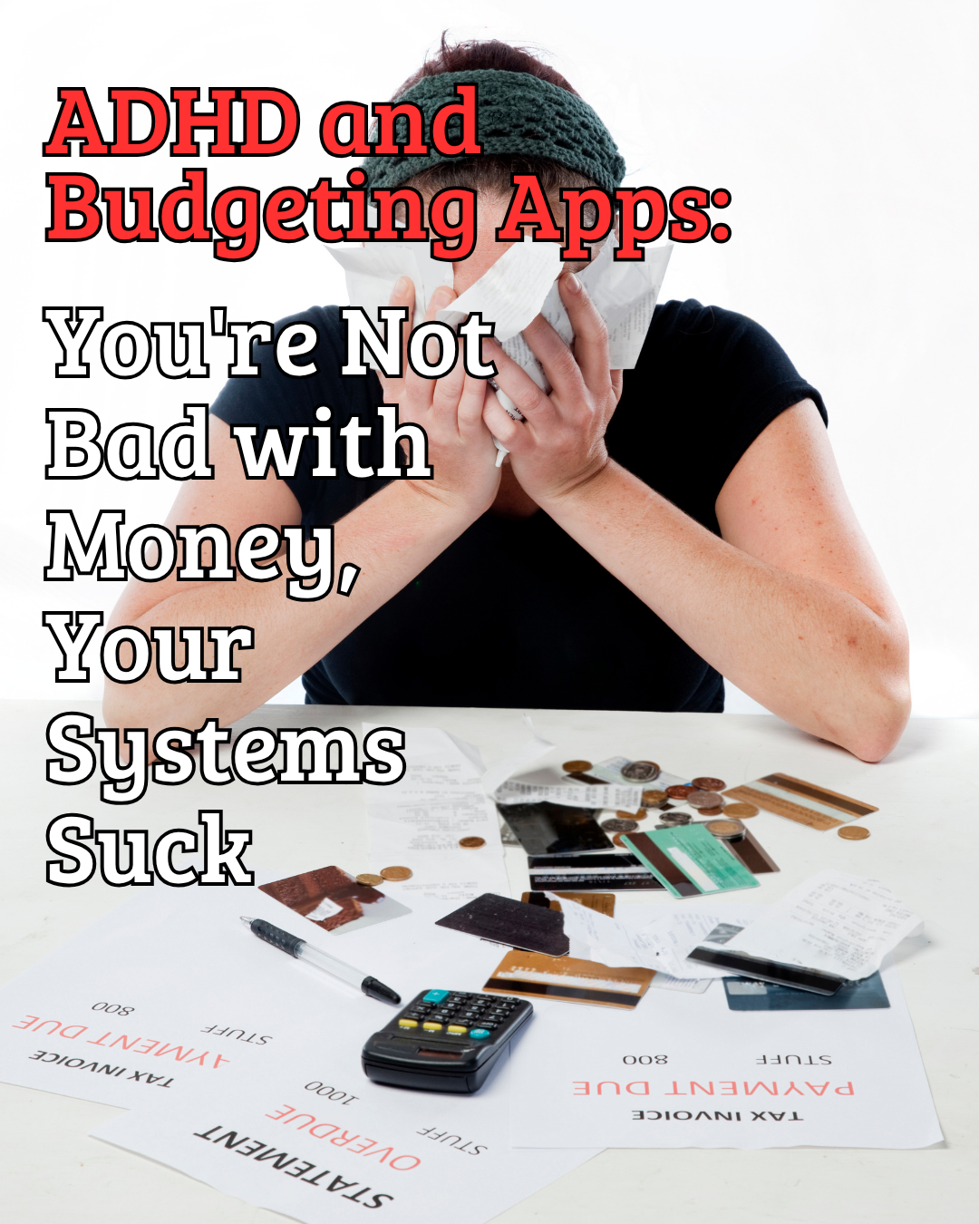 ADHD and Budgeting Apps: You're Not Bad with Money, Your Systems Suck