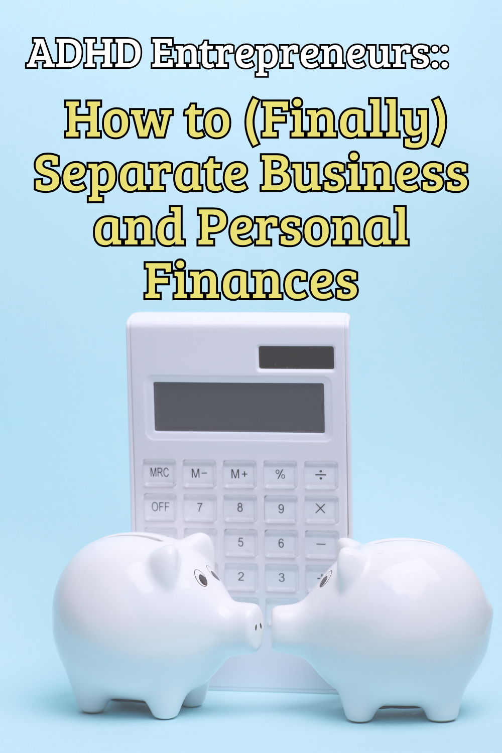 ADHD Entrepreneurs: How to (Finally) Separate Business and Personal Finances