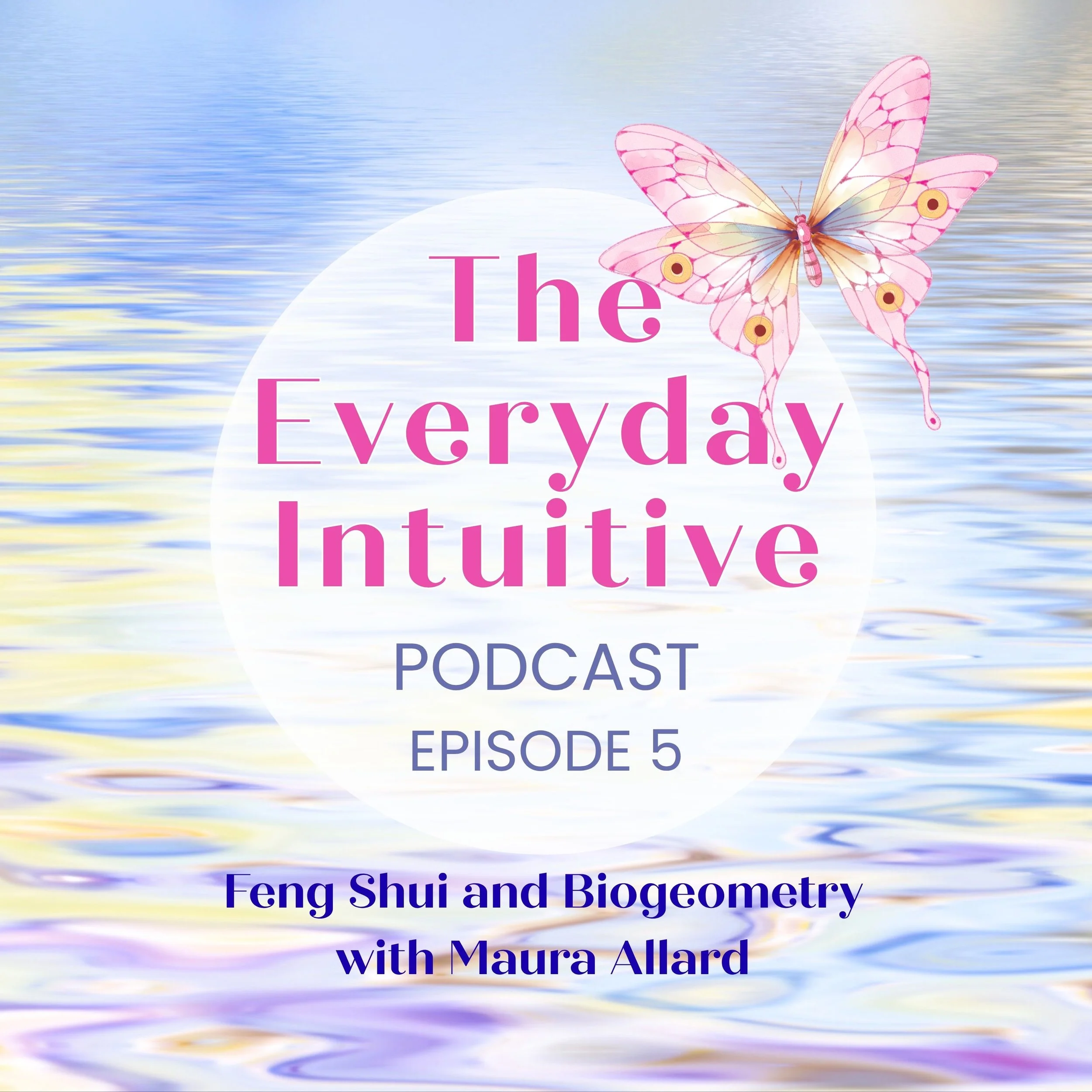 The Everyday Intuitive Podcast, Episode 5: Feng Shui and Biogeometry with Maura Allard