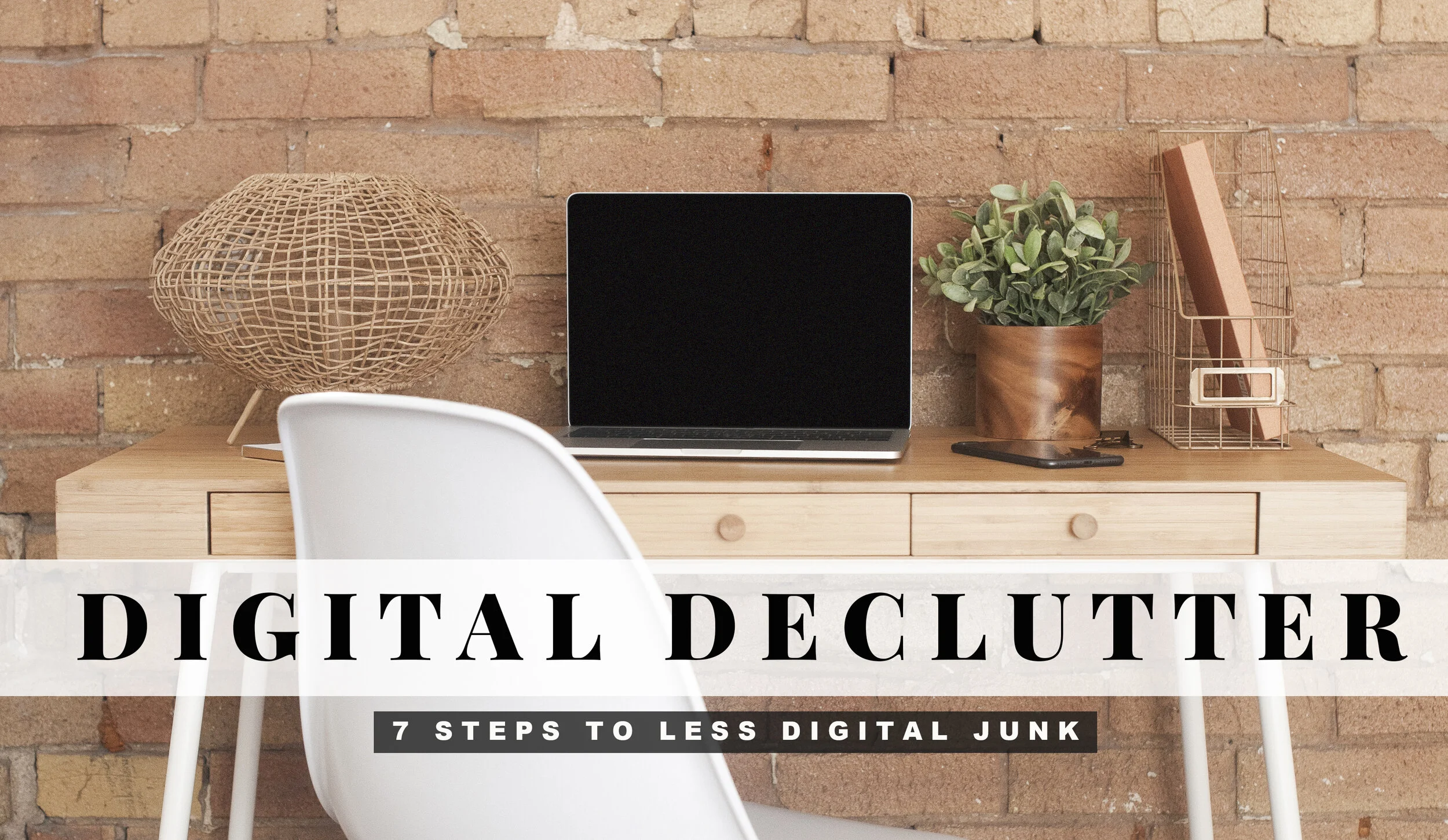 How To Declutter your Digital Space!