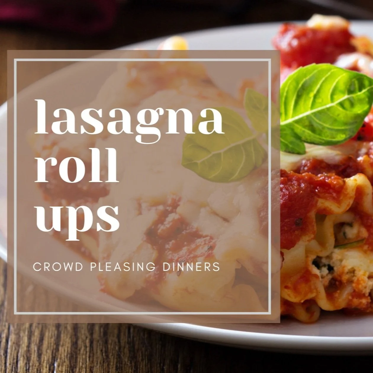Lasagna Roll Ups - Large Family Favorite Recipe