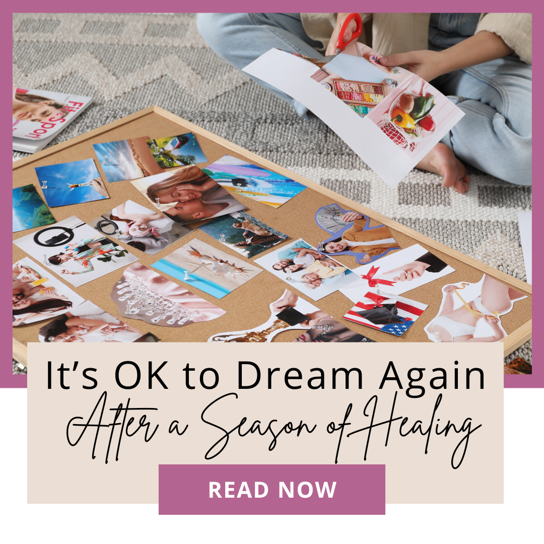It’s Okay to Dream Again After a Season of Healing