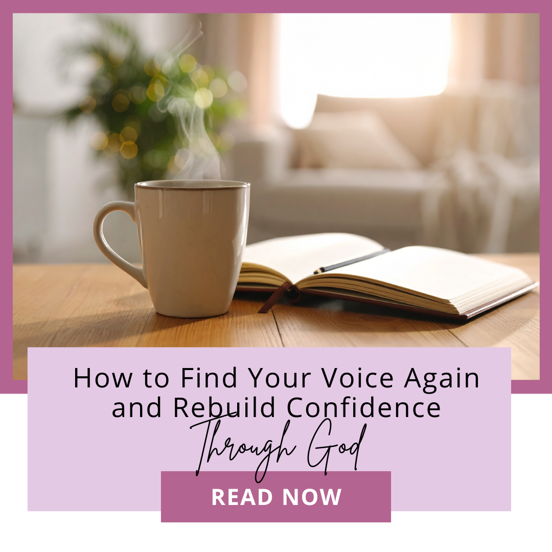 How to Find Your Voice Again and Rebuild Confidence Through God