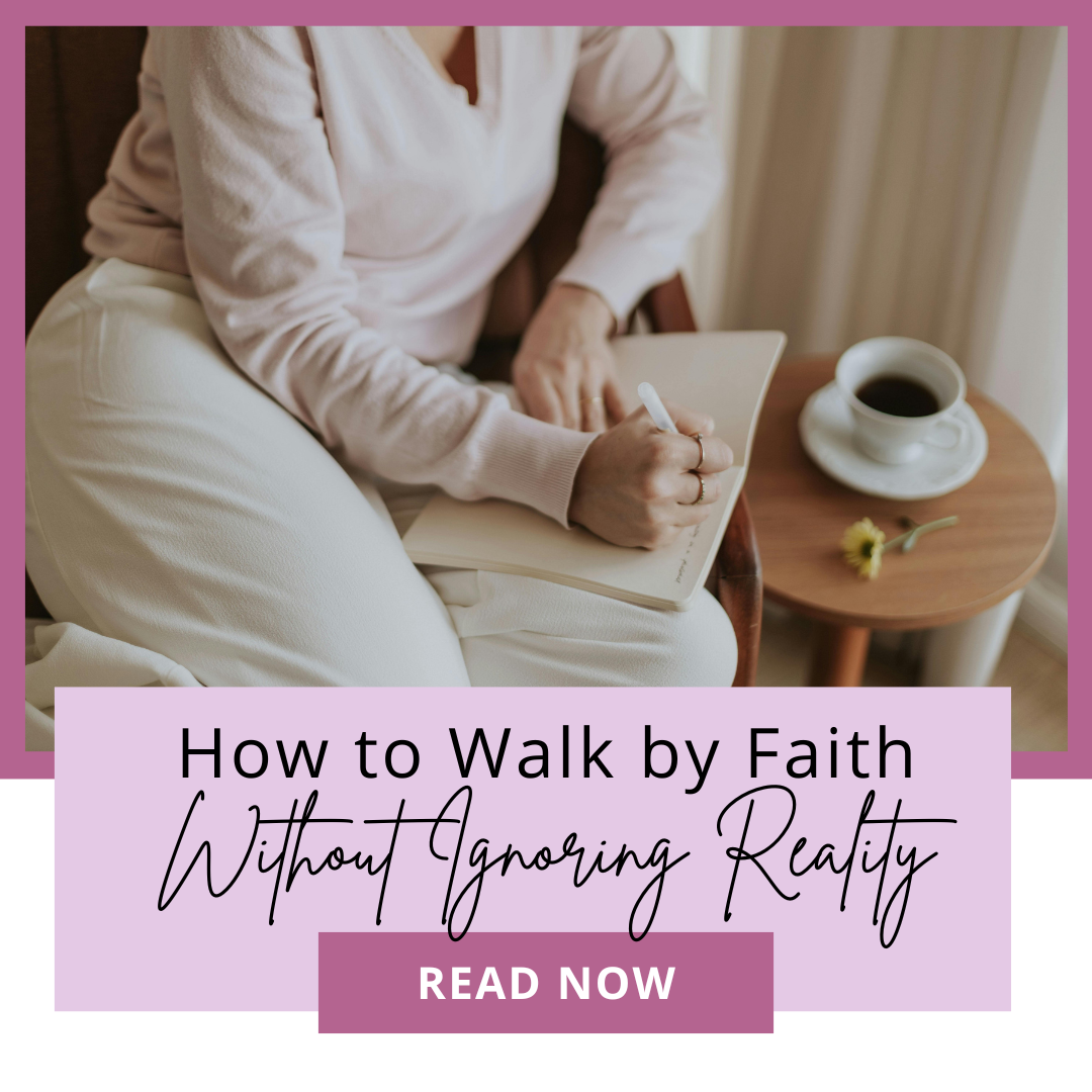How to Walk by Faith Without Ignoring Reality