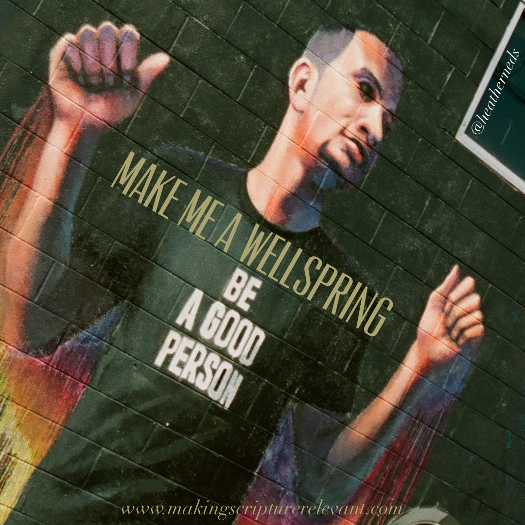 Make Me A Wellspring