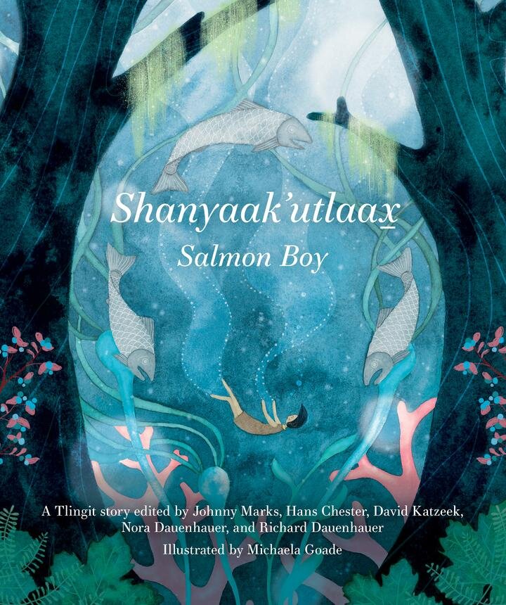 SHANYAAK'UTLAAX: SALMON BOY illustrated by Michaela Goade (Sealaska Heritage Institute, 2017)