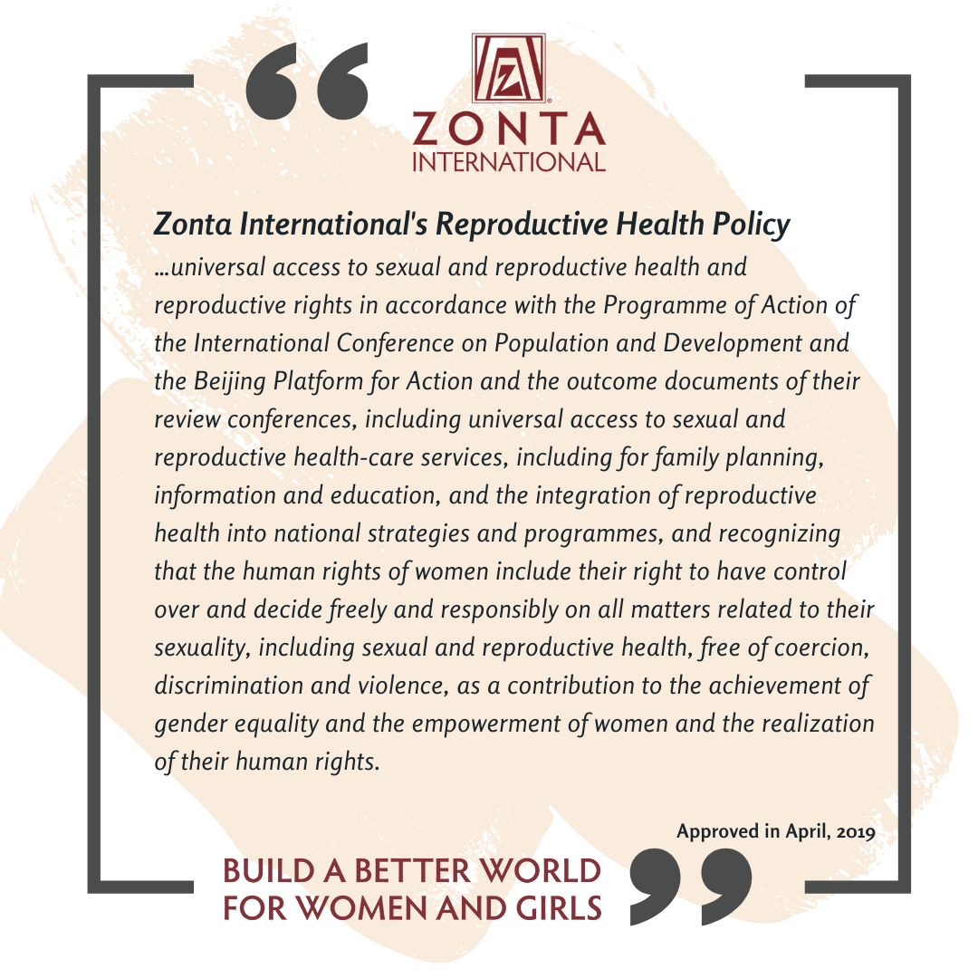 Zonta International's Reproductive Health Policy, approved in April, 2019 ensures …universal access to sexual and reproductive health and reproductive rights in accordance with the Programme of Ac.png