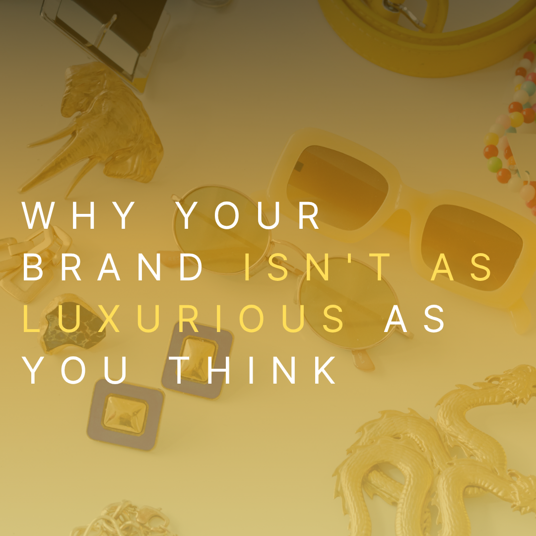 Why Your Brand Isn't as Luxurious as You Think (Yet)