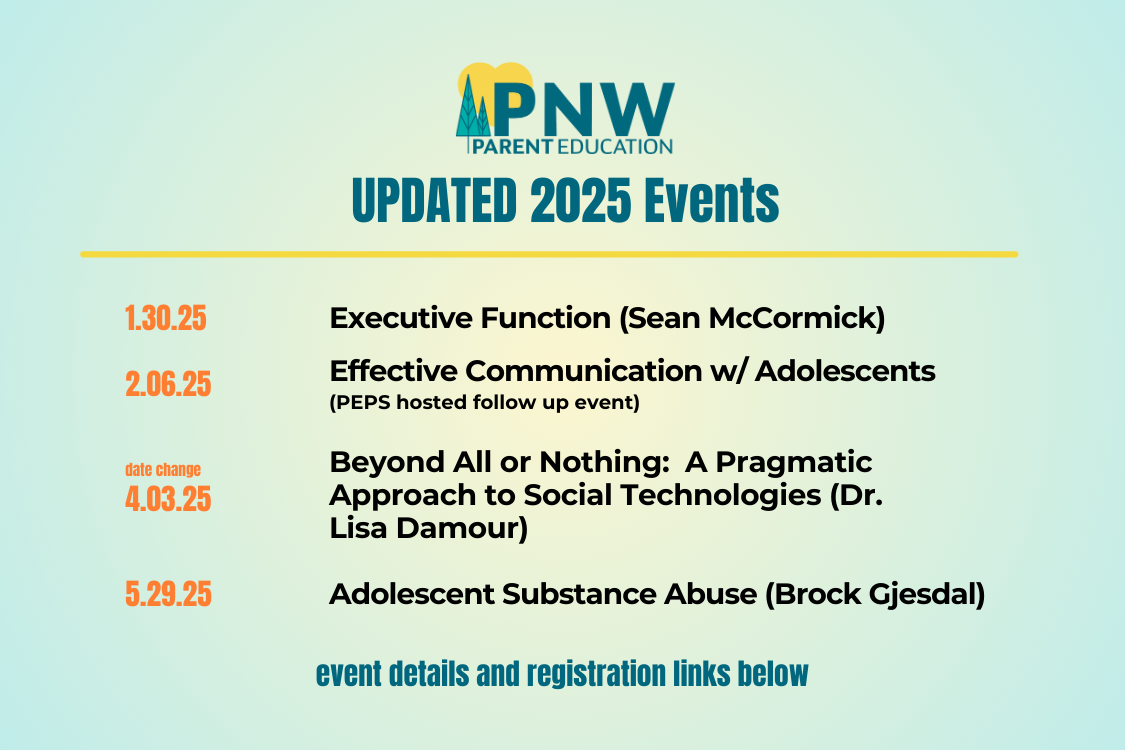 2025 Events: 1/30 Executive Function w/Sean McCormick 2/6 Effective Communication w/Adolescents 4/3 Beyond All or Nothing: A Pragmatic Approach to Social Technologies w/Dr. Lisa Damour 5/29 - Adolescent Substance Abuse