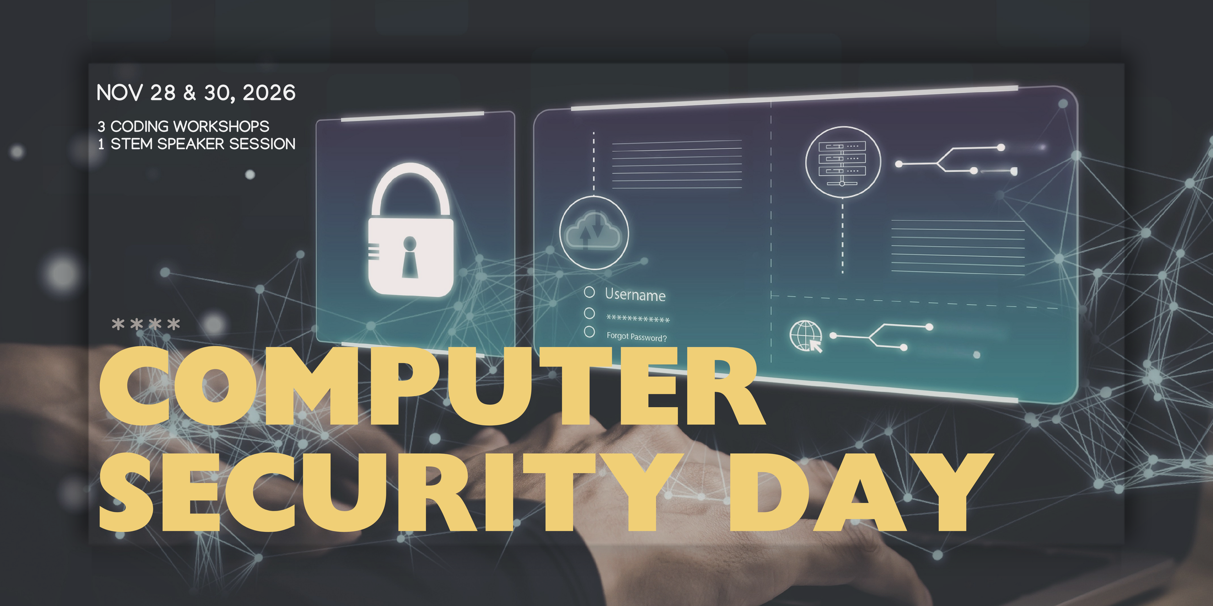 Banner showing hands typing on a keyboard with digital graphics showing a padlock, login screen, and network connections. Text reads: "Nov 28 & 30, 2026. 3 coding workshops. 1 STEM Speaker session. Computer Security Day."
