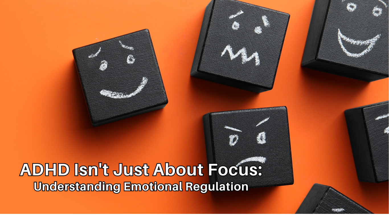 ADHD Isn't Just About Focus: Understanding Emotional Regulation