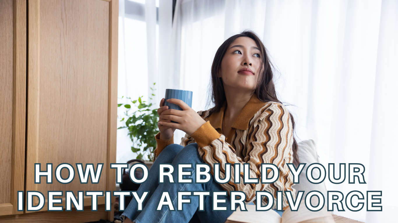 How to Rebuild Your Identity After Divorce