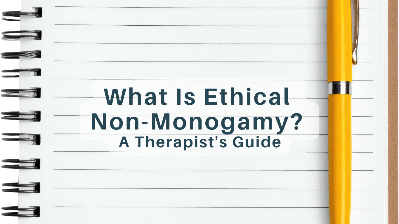 What Is Ethical Non-Monogamy? A Therapist's Guide