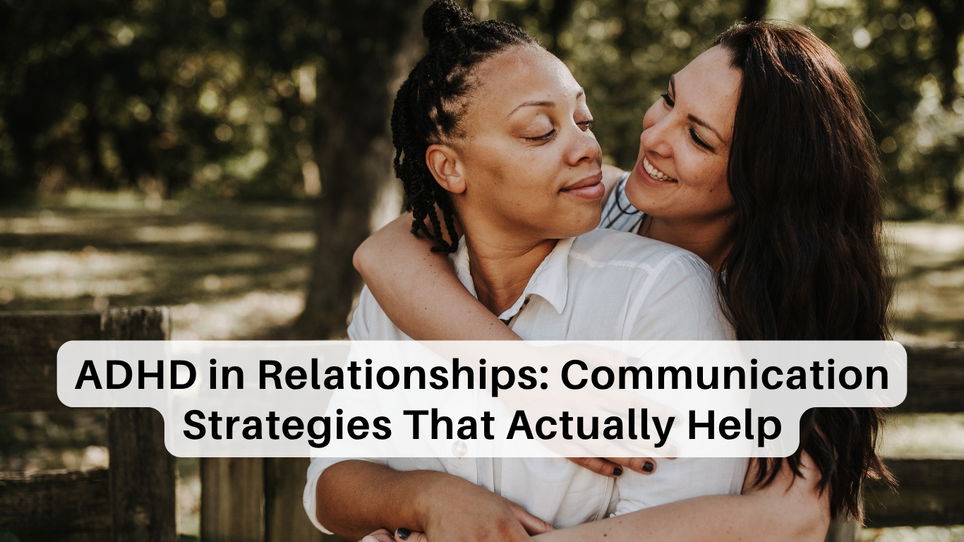 ADHD in Relationships: Communication Strategies That Actually Help